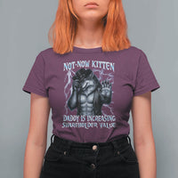 Not Now Kitten Daddy Is Increasing Shareholder Value T Shirt For Women Funny Alpha Wolf Meme Unhinged Brainrot