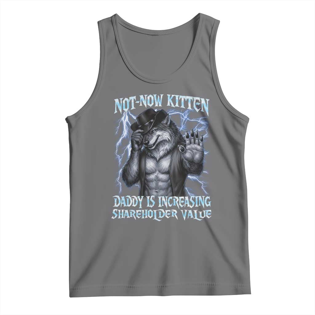 Not Now Kitten Daddy Is Increasing Shareholder Value Tank Top Funny Alpha Wolf Meme Unhinged Brainrot