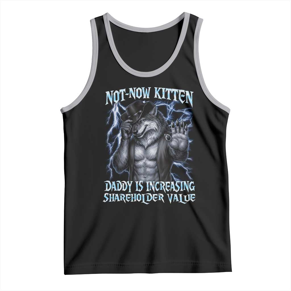 Not Now Kitten Daddy Is Increasing Shareholder Value Tank Top Funny Alpha Wolf Meme Unhinged Brainrot