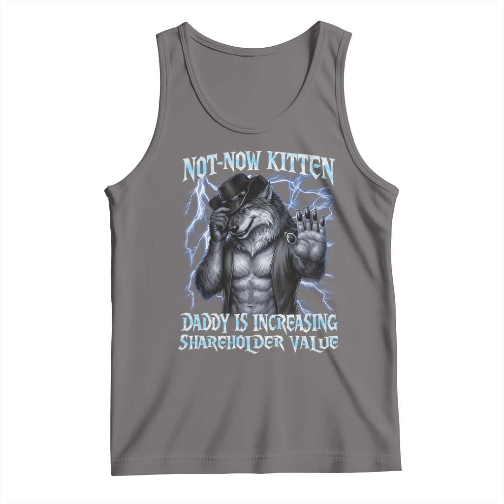 Not Now Kitten Daddy Is Increasing Shareholder Value Tank Top Funny Alpha Wolf Meme Unhinged Brainrot