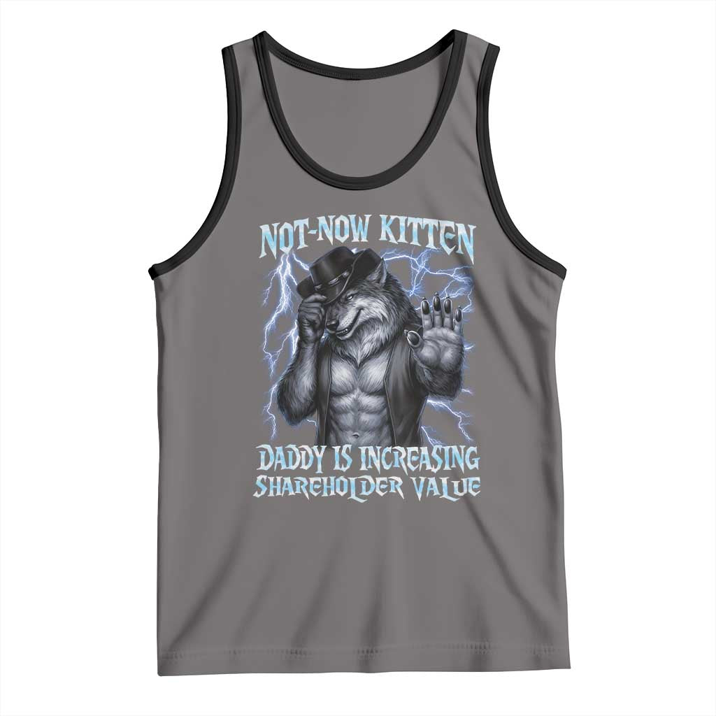 Not Now Kitten Daddy Is Increasing Shareholder Value Tank Top Funny Alpha Wolf Meme Unhinged Brainrot