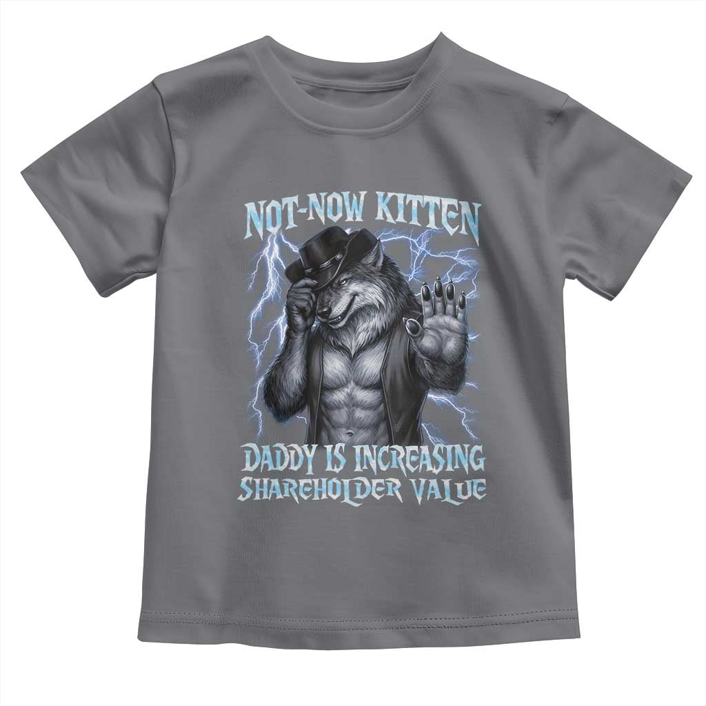 Not Now Kitten Daddy Is Increasing Shareholder Value Toddler T Shirt Funny Alpha Wolf Meme Unhinged Brainrot