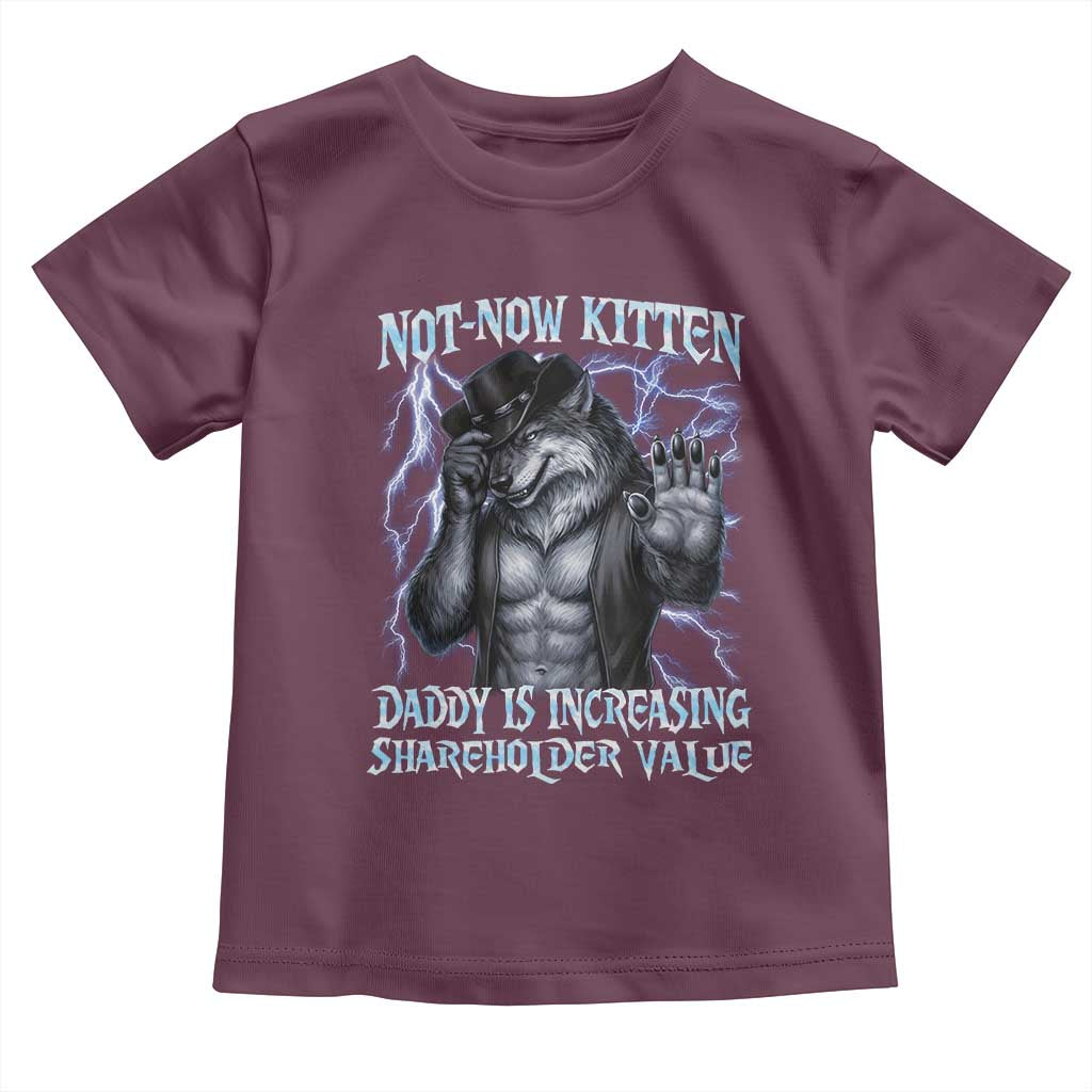 Not Now Kitten Daddy Is Increasing Shareholder Value Toddler T Shirt Funny Alpha Wolf Meme Unhinged Brainrot