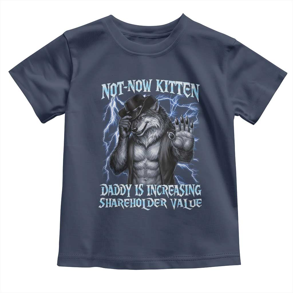Not Now Kitten Daddy Is Increasing Shareholder Value Toddler T Shirt Funny Alpha Wolf Meme Unhinged Brainrot