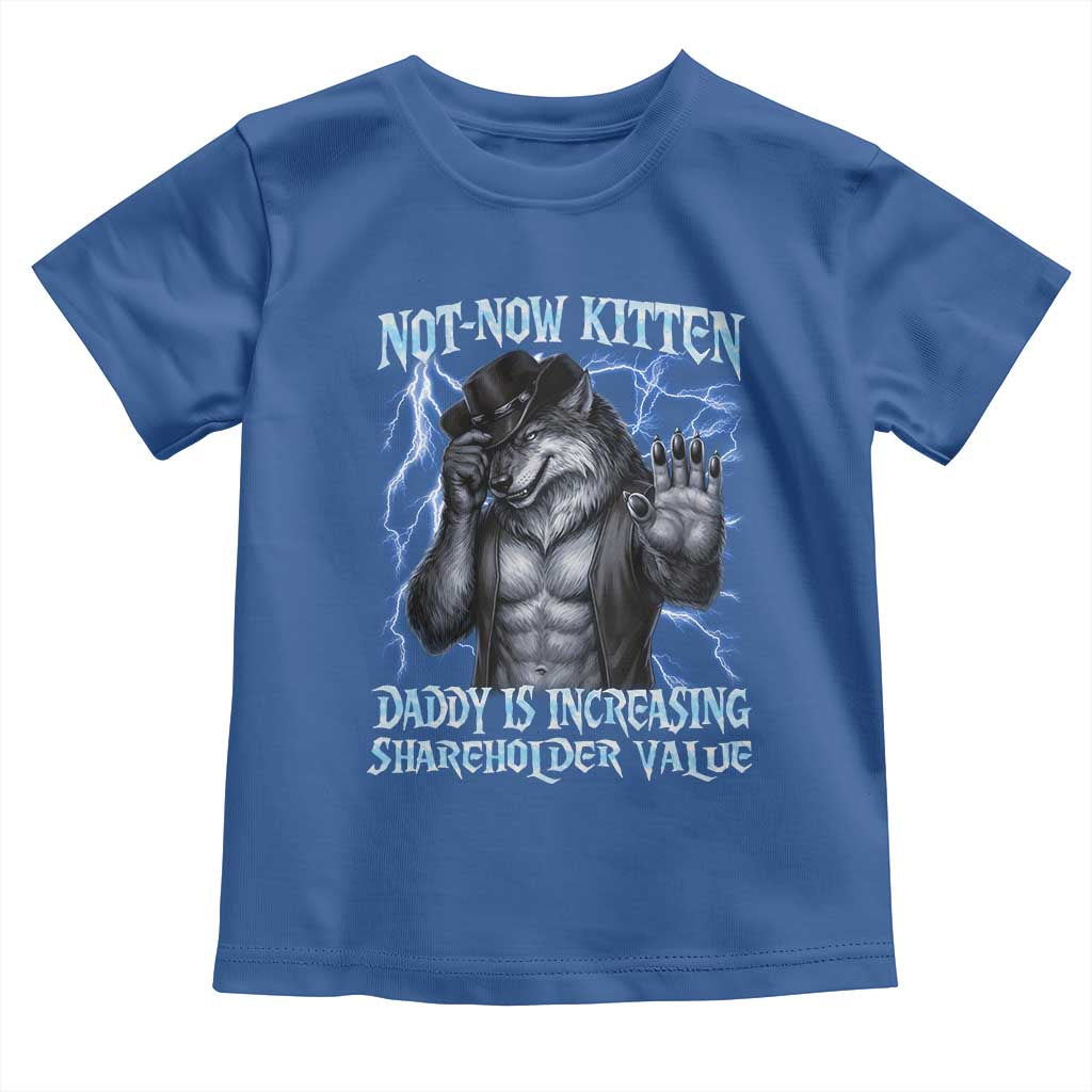 Not Now Kitten Daddy Is Increasing Shareholder Value Toddler T Shirt Funny Alpha Wolf Meme Unhinged Brainrot