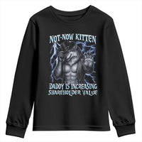 Not Now Kitten Daddy Is Increasing Shareholder Value Youth Sweatshirt Funny Alpha Wolf Meme Unhinged Brainrot