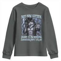Not Now Kitten Daddy Is Increasing Shareholder Value Youth Sweatshirt Funny Alpha Wolf Meme Unhinged Brainrot
