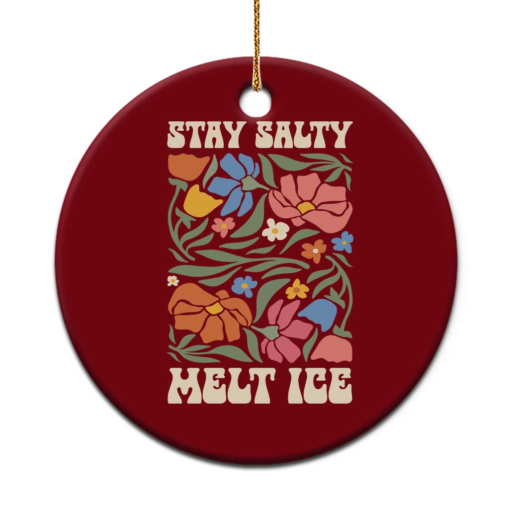 Stay Salty Melt Ice Ceramic Ornament Political Satire Pro Immigrant Protest Retro Floral