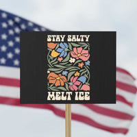 Stay Salty Melt Ice Protest Sign Political Satire Pro Immigrant Protest Retro Floral