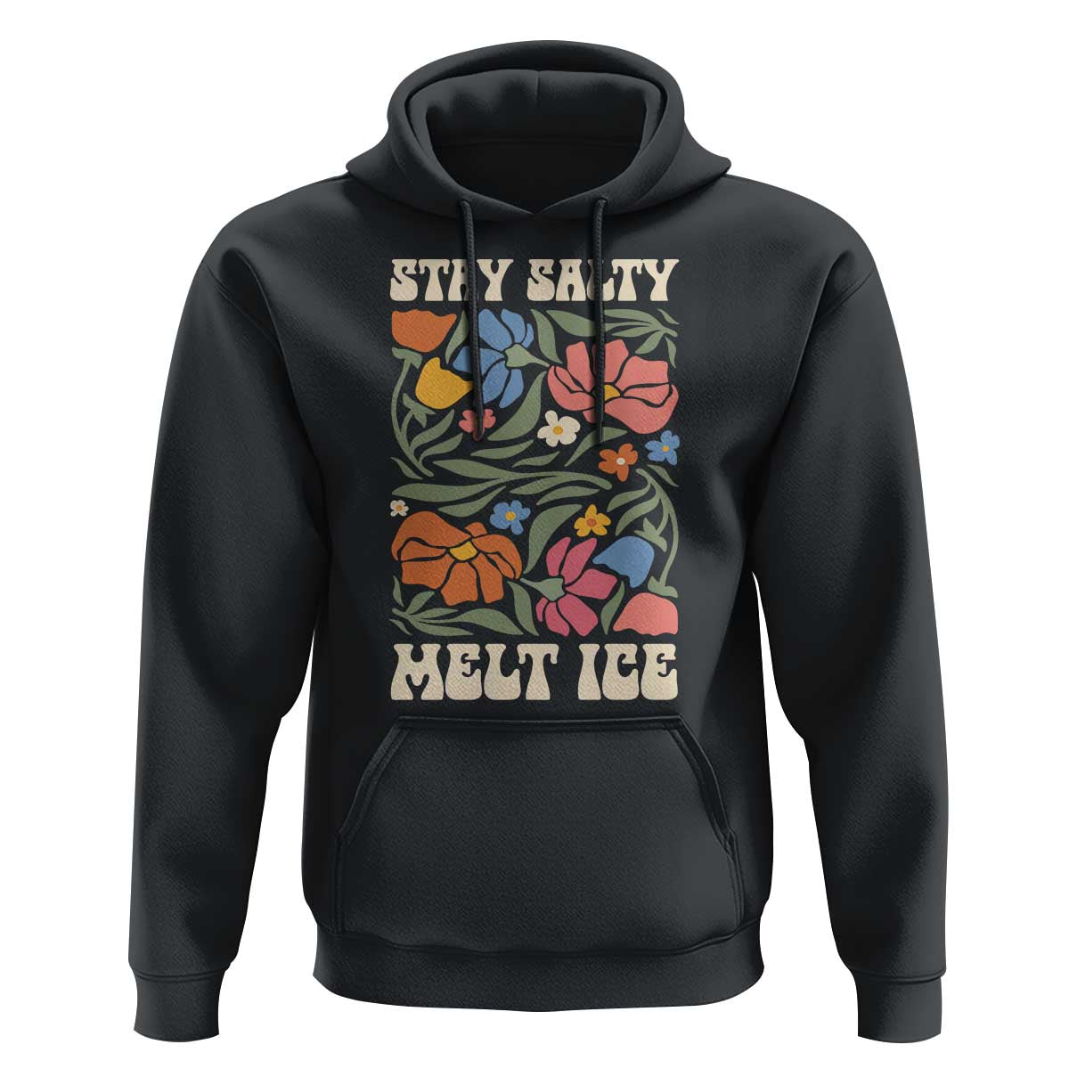 Stay Salty Melt Ice Hoodie Political Satire Pro Immigrant Protest Retro Floral