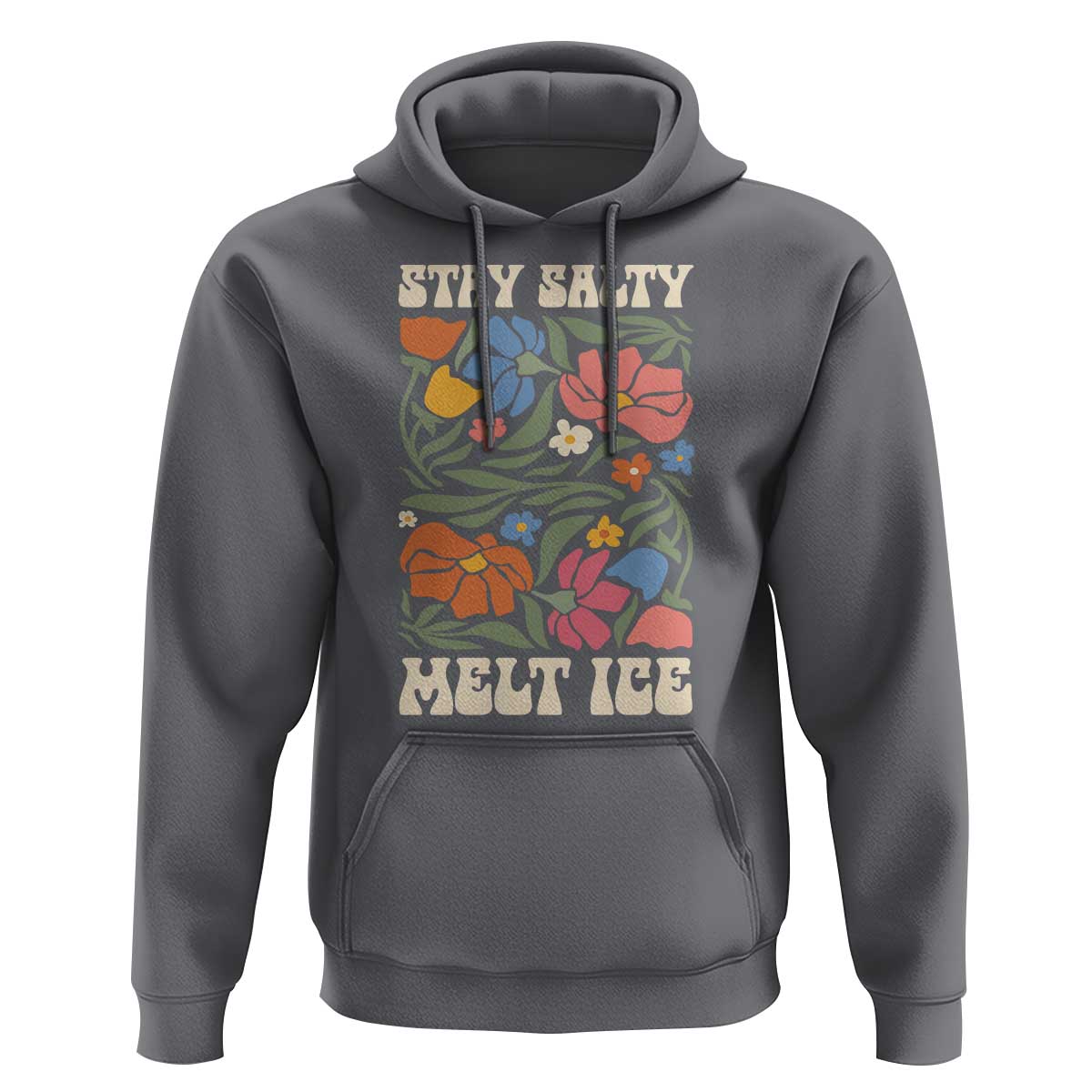 Stay Salty Melt Ice Hoodie Political Satire Pro Immigrant Protest Retro Floral