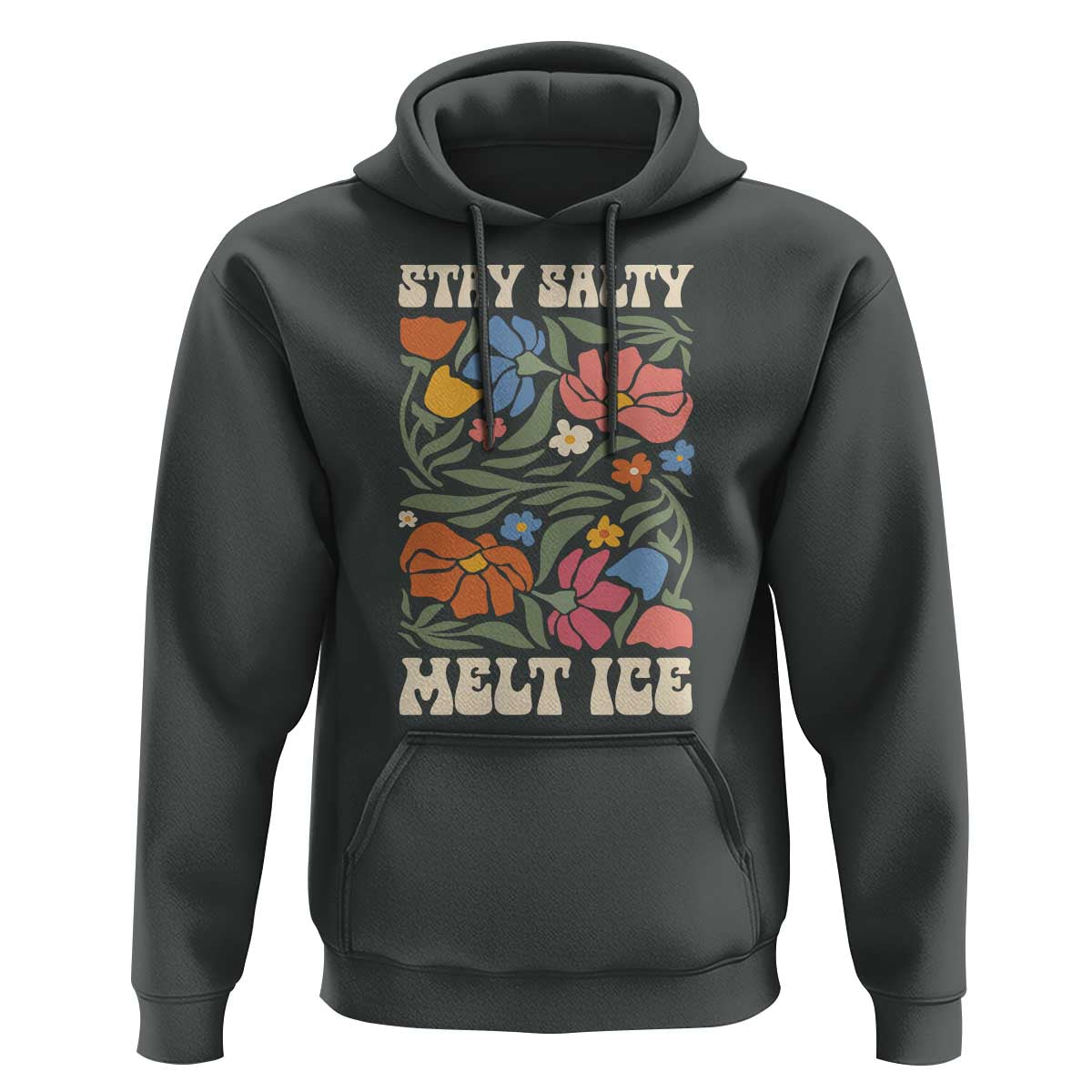 Stay Salty Melt Ice Hoodie Political Satire Pro Immigrant Protest Retro Floral
