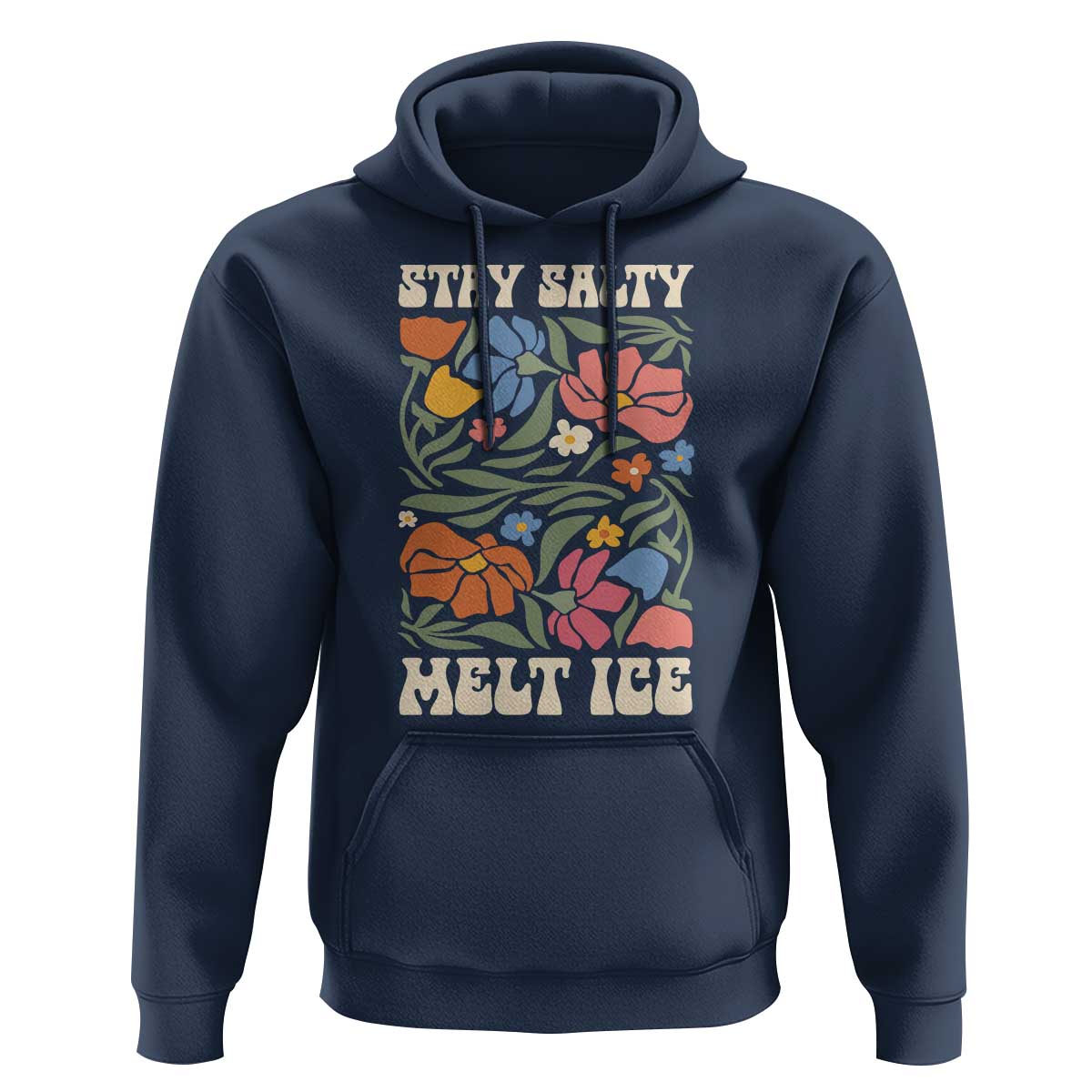Stay Salty Melt Ice Hoodie Political Satire Pro Immigrant Protest Retro Floral