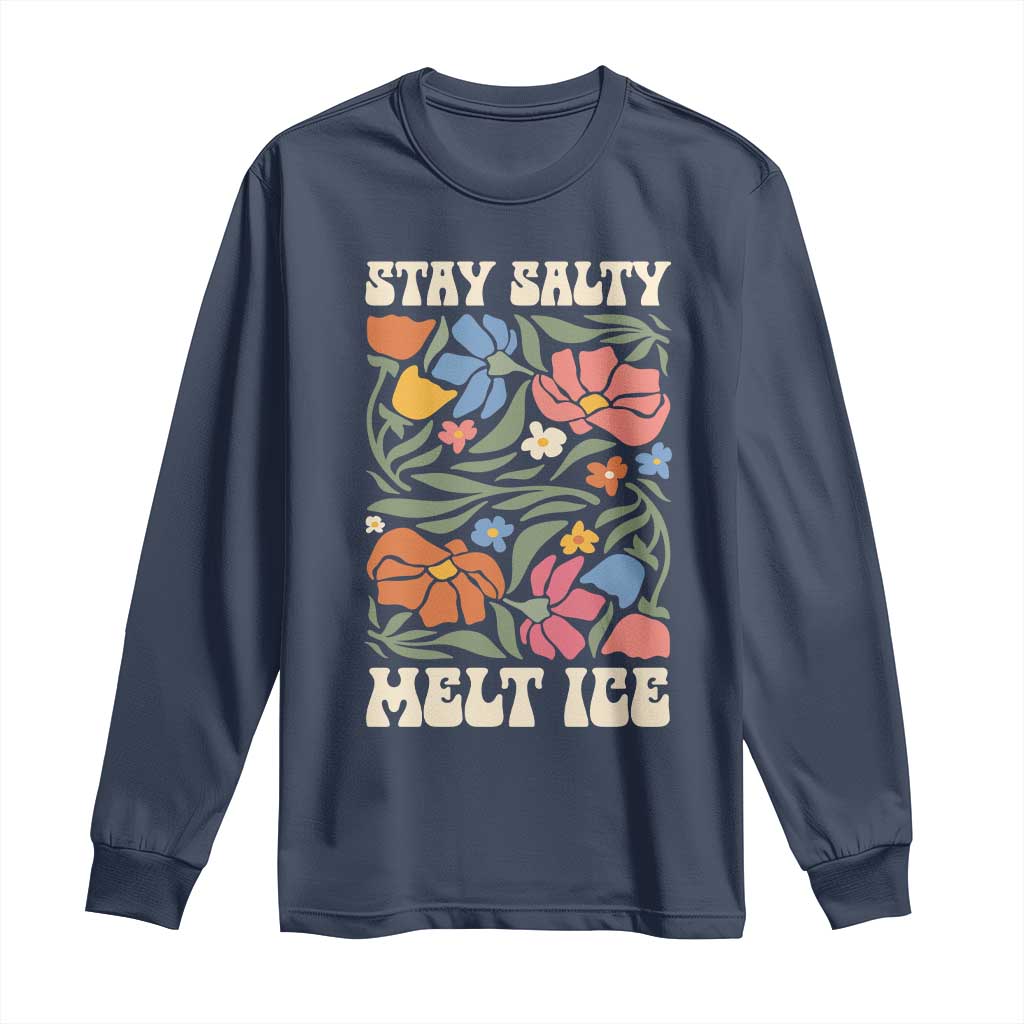 Stay Salty Melt Ice Long Sleeve Shirt Political Satire Pro Immigrant Protest Retro Floral