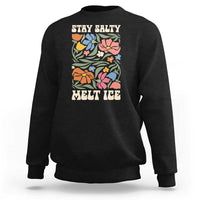 Stay Salty Melt Ice Sweatshirt Political Satire Pro Immigrant Protest Retro Floral