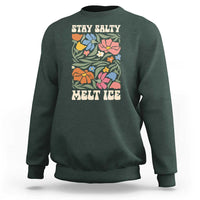 Stay Salty Melt Ice Sweatshirt Political Satire Pro Immigrant Protest Retro Floral