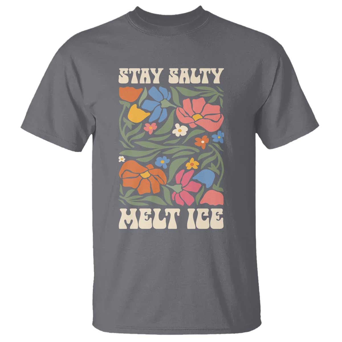 Stay Salty Melt Ice T Shirt Political Satire Pro Immigrant Protest Retro Floral