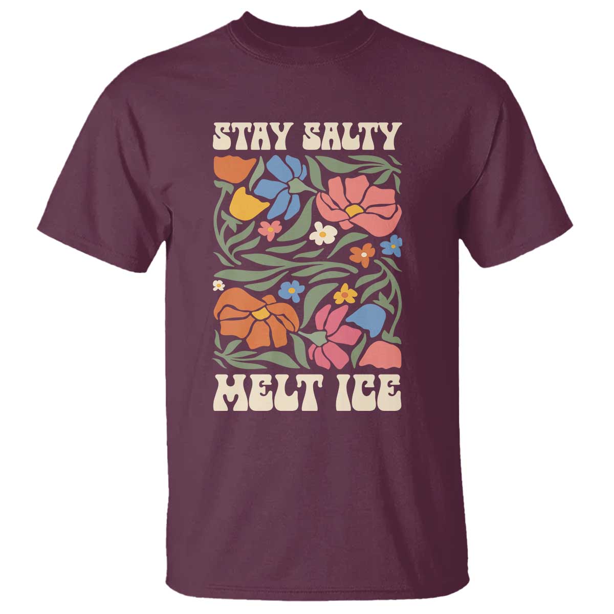 Stay Salty Melt Ice T Shirt Political Satire Pro Immigrant Protest Retro Floral