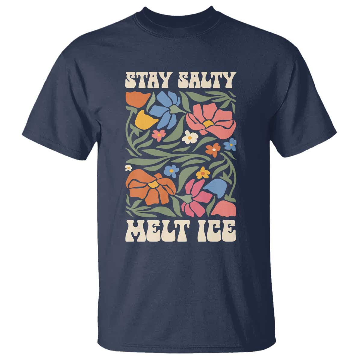 Stay Salty Melt Ice T Shirt Political Satire Pro Immigrant Protest Retro Floral