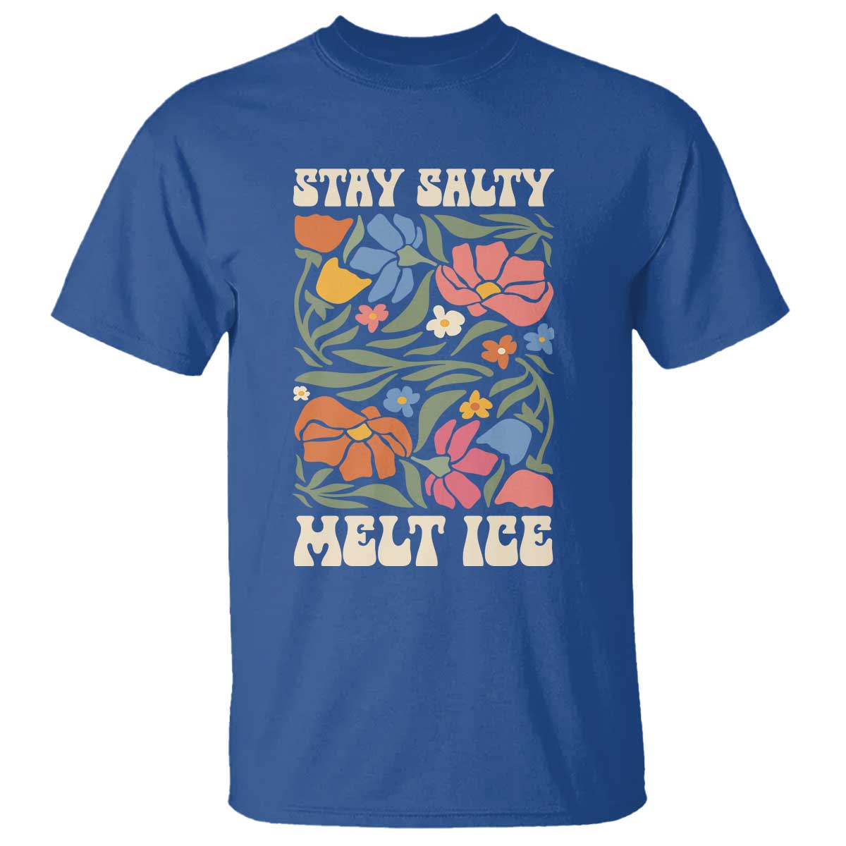 Stay Salty Melt Ice T Shirt Political Satire Pro Immigrant Protest Retro Floral