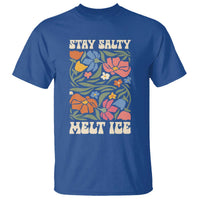 Stay Salty Melt Ice T Shirt Political Satire Pro Immigrant Protest Retro Floral