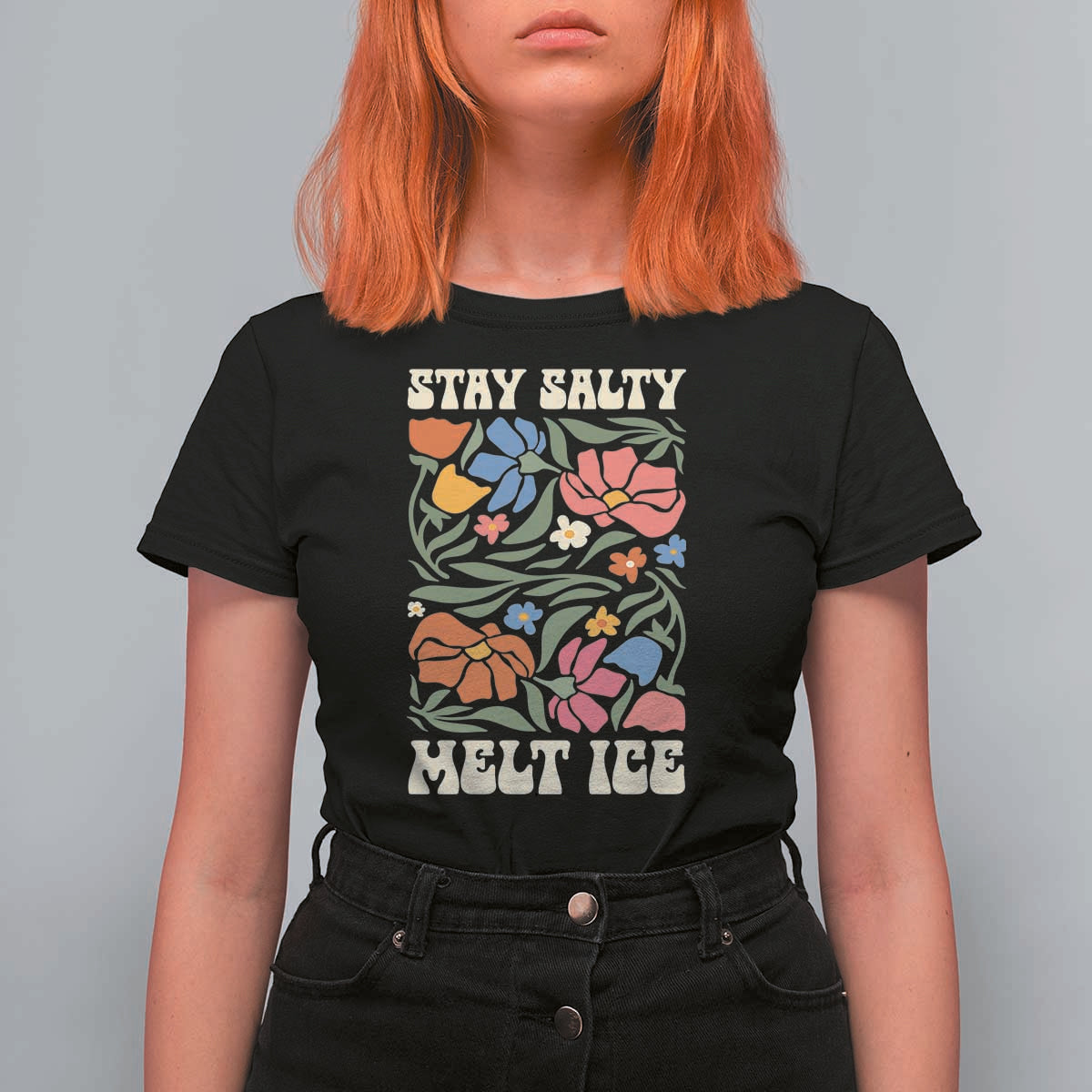 Stay Salty Melt Ice T Shirt For Women Political Satire Pro Immigrant Protest Retro Floral