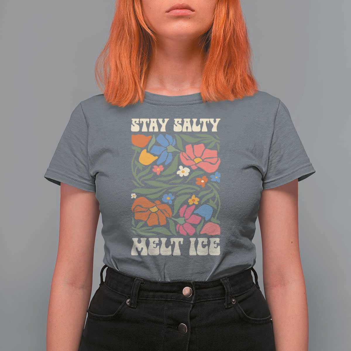 Stay Salty Melt Ice T Shirt For Women Political Satire Pro Immigrant Protest Retro Floral