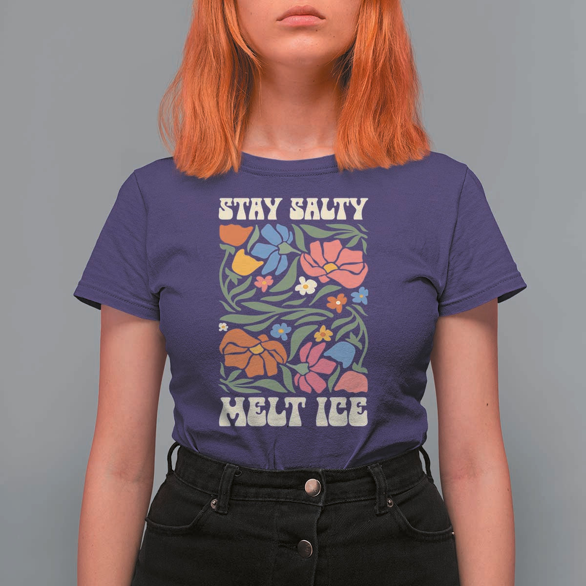 Stay Salty Melt Ice T Shirt For Women Political Satire Pro Immigrant Protest Retro Floral