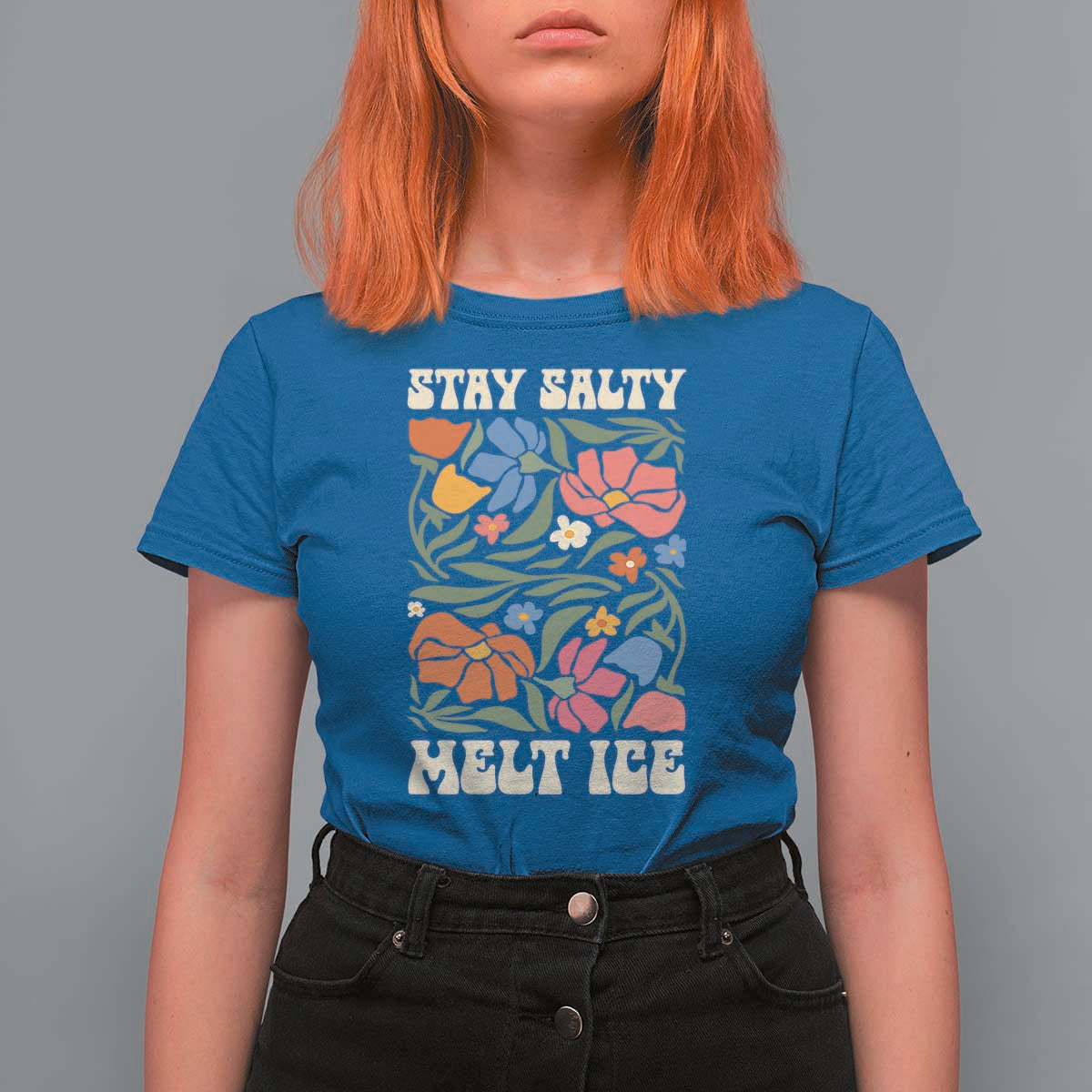 Stay Salty Melt Ice T Shirt For Women Political Satire Pro Immigrant Protest Retro Floral