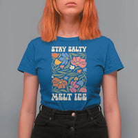 Stay Salty Melt Ice T Shirt For Women Political Satire Pro Immigrant Protest Retro Floral
