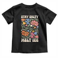 Stay Salty Melt Ice Toddler T Shirt Political Satire Pro Immigrant Protest Retro Floral