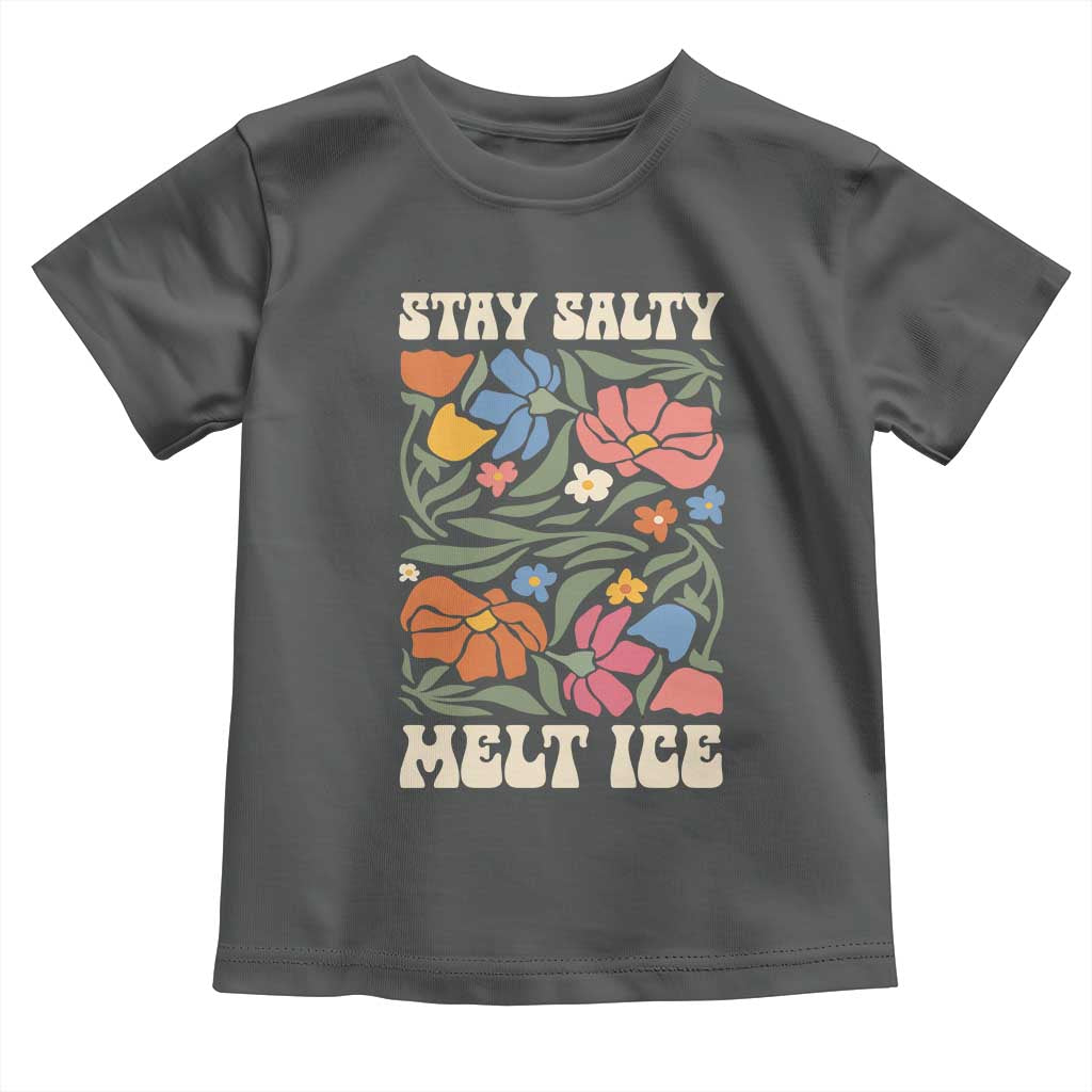 Stay Salty Melt Ice Toddler T Shirt Political Satire Pro Immigrant Protest Retro Floral