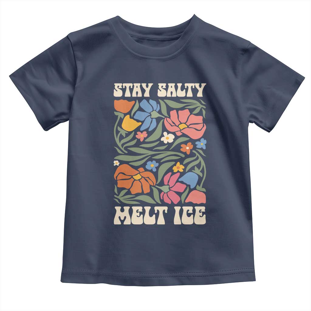 Stay Salty Melt Ice Toddler T Shirt Political Satire Pro Immigrant Protest Retro Floral