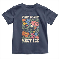 Stay Salty Melt Ice Toddler T Shirt Political Satire Pro Immigrant Protest Retro Floral