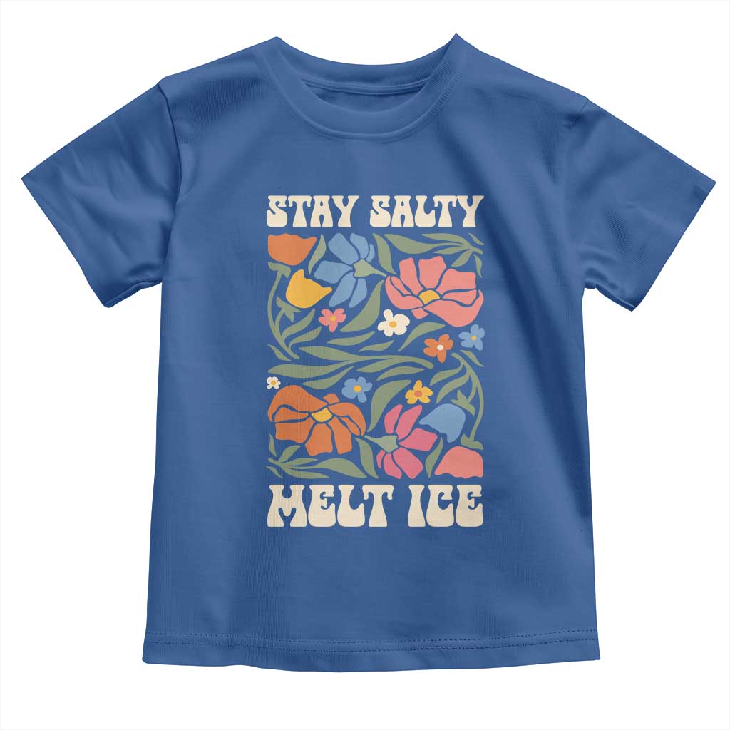Stay Salty Melt Ice Toddler T Shirt Political Satire Pro Immigrant Protest Retro Floral