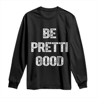 Be Pretti Good Long Sleeve Shirt Minneapolis 2026 Social Justice Protest