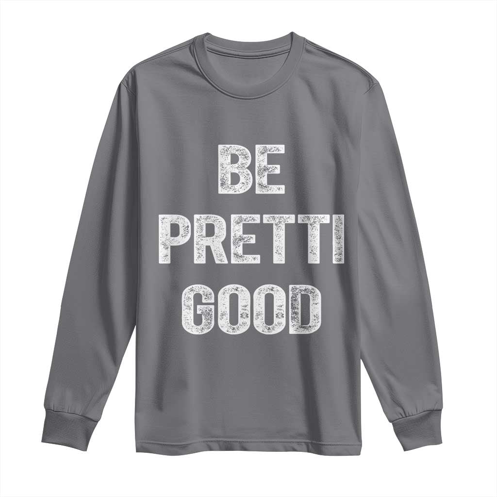 Be Pretti Good Long Sleeve Shirt Minneapolis 2026 Social Justice Protest