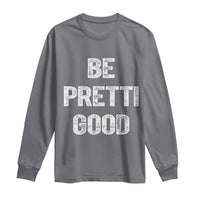 Be Pretti Good Long Sleeve Shirt Minneapolis 2026 Social Justice Protest