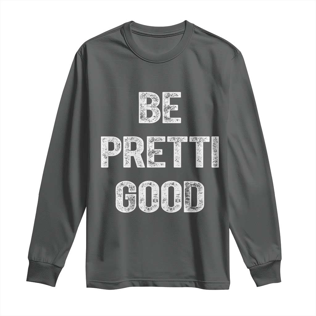 Be Pretti Good Long Sleeve Shirt Minneapolis 2026 Social Justice Protest