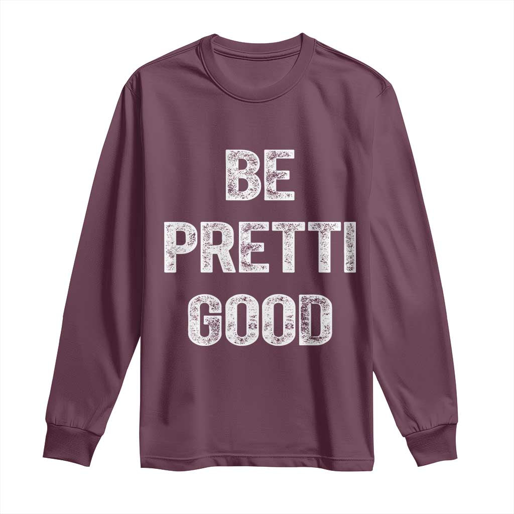 Be Pretti Good Long Sleeve Shirt Minneapolis 2026 Social Justice Protest