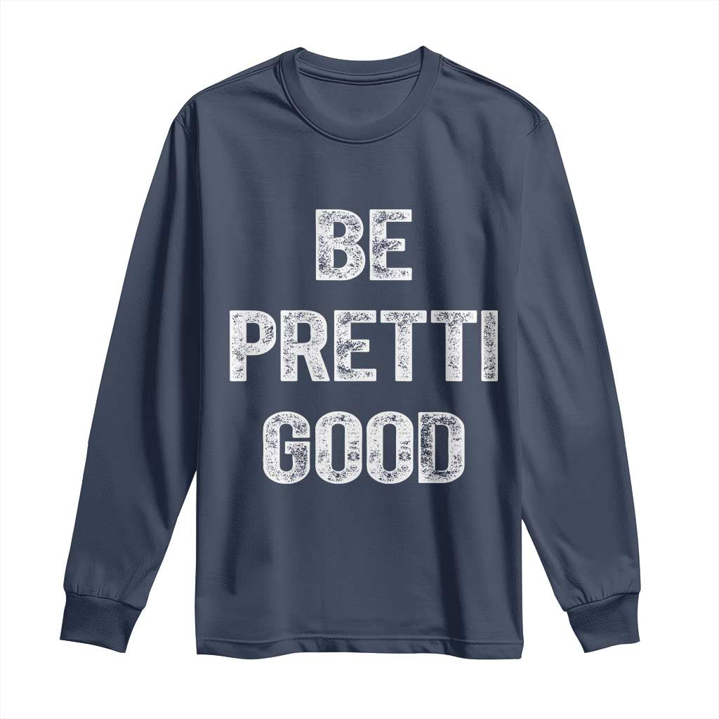 Be Pretti Good Long Sleeve Shirt Minneapolis 2026 Social Justice Protest