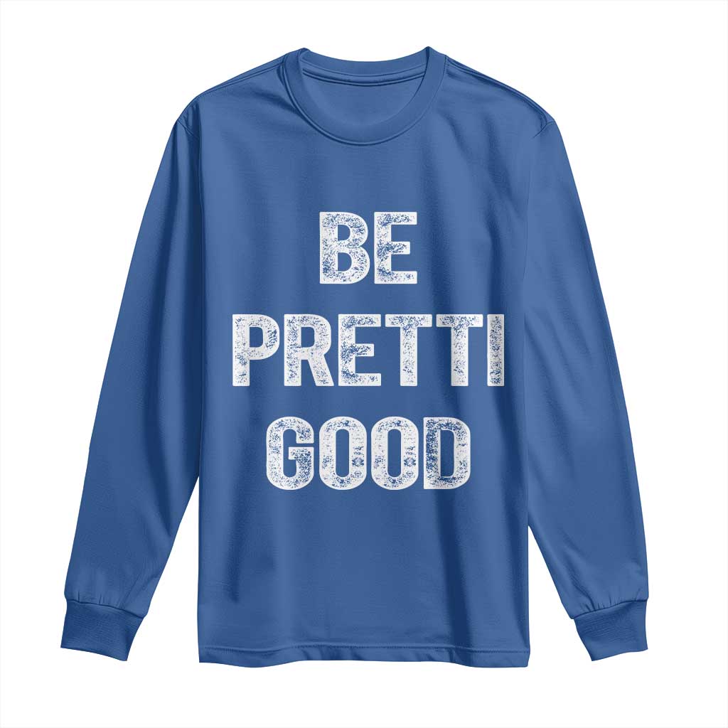 Be Pretti Good Long Sleeve Shirt Minneapolis 2026 Social Justice Protest