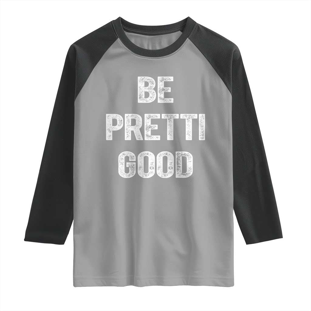 Be Pretti Good Raglan Shirt Minneapolis 2026 Social Justice Protest