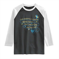 Down Syndrome Awareness Raglan Shirt Down Syndrome Is A Journey I Never Planned