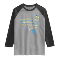 Down Syndrome Awareness Raglan Shirt Down Syndrome Is A Journey I Never Planned