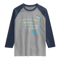 Down Syndrome Awareness Raglan Shirt Down Syndrome Is A Journey I Never Planned