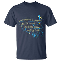 Down Syndrome Awareness T Shirt Down Syndrome Is A Journey I Never Planned