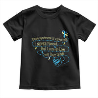 Down Syndrome Awareness Toddler T Shirt Down Syndrome Is A Journey I Never Planned