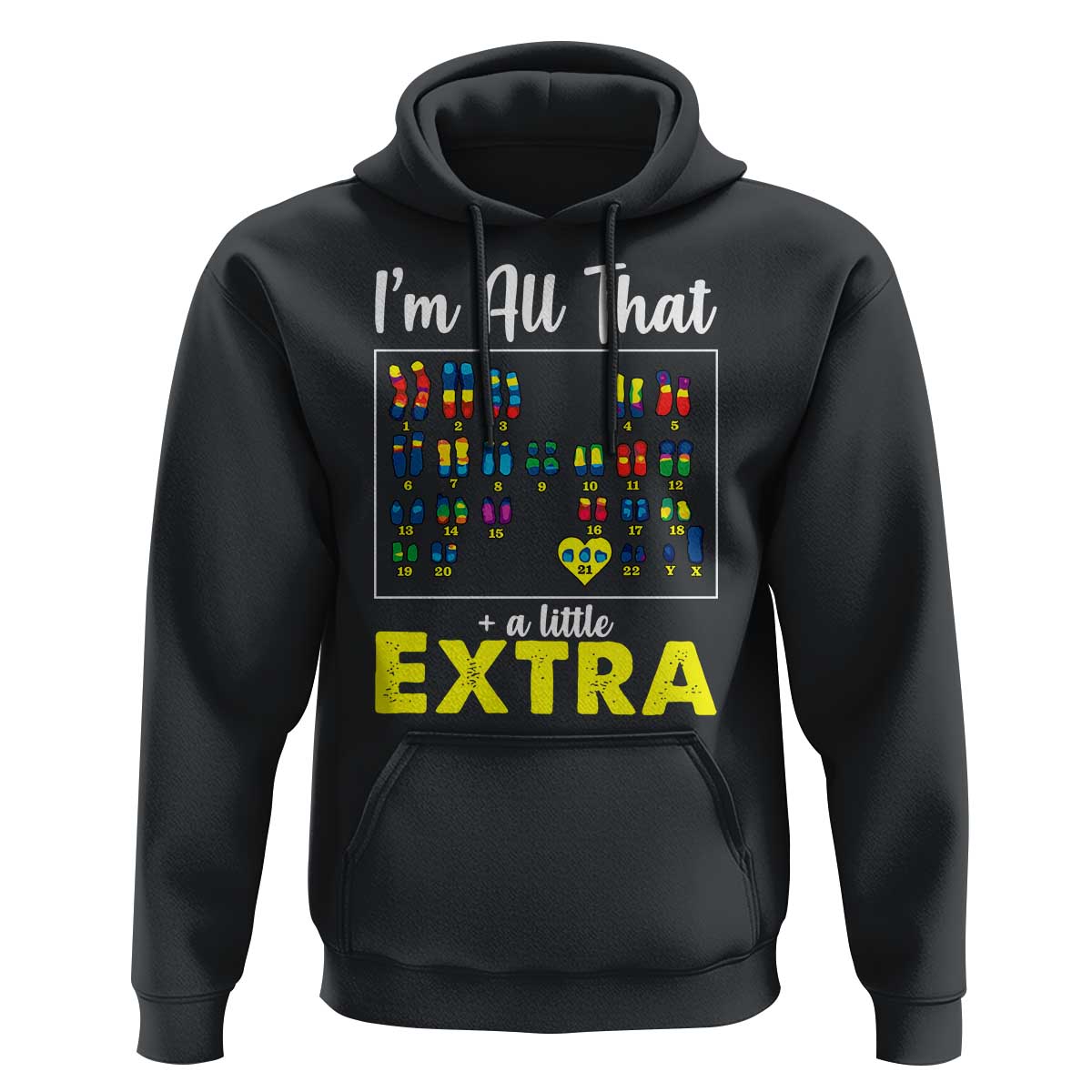 I’m All That A Little Extra Down Syndrome Awareness Day Hoodie