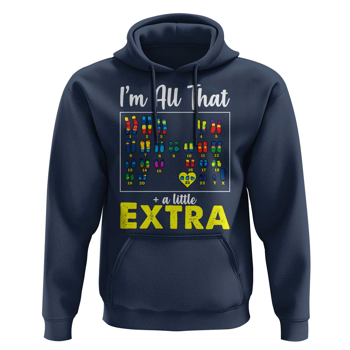 I’m All That A Little Extra Down Syndrome Awareness Day Hoodie